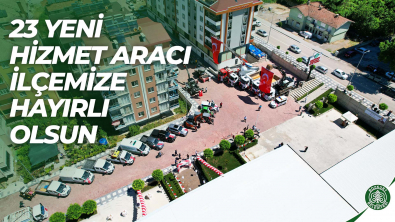 23 Yeni İş Makinesi ve Hizmet Aracı İlçemize Hayırlı Olsun