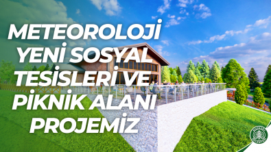 Meteoroloji Sosyal Tesisleri Projemizin Yapımına Başladık