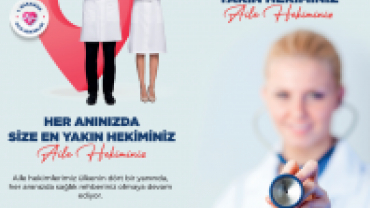 Her Anınızda Size En Yakın Hekiminiz; Aile Hekiminiz